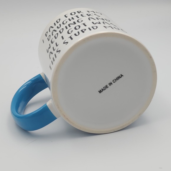 Father Of Bride Mug, Funny Paid for my Daughter's Wedding All I Got Was This Mug - Picture 5 of 7